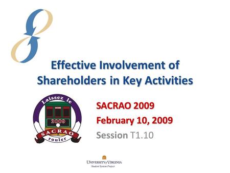 Effective Involvement of Shareholders in Key Activities SACRAO 2009 February 10, 2009 Session T1.10.
