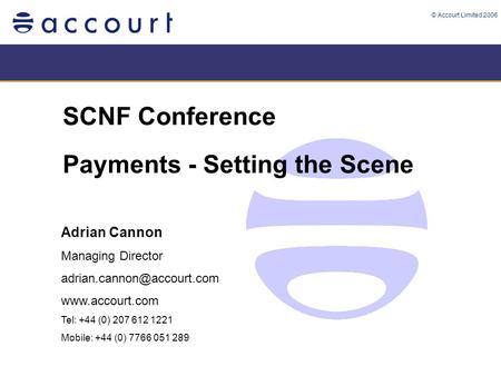 © Accourt Limited 2006 SCNF Conference Payments - Setting the Scene Adrian Cannon Managing Director  Tel: +44.