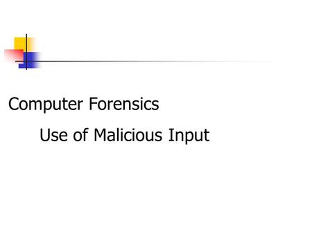 Computer Forensics Use of Malicious Input. Buffer and Heap Overflow Attacks Standard Tool to Break Into Systems. Used for Access Escalation. Very Common.
