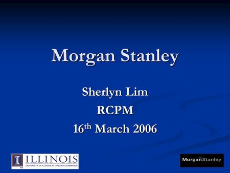 Morgan Stanley Sherlyn Lim RCPM 16 th March 2006.