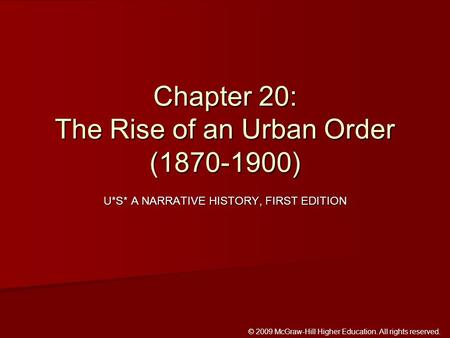 © 2009 McGraw-Hill Higher Education. All rights reserved. U*S* A NARRATIVE HISTORY, FIRST EDITION Chapter 20: The Rise of an Urban Order (1870-1900)