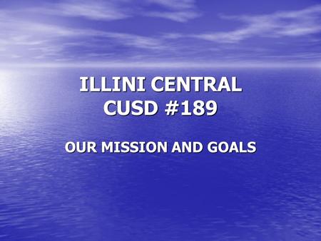 ILLINI CENTRAL CUSD #189 OUR MISSION AND GOALS. Wonderful Upgrades to Our Facility.