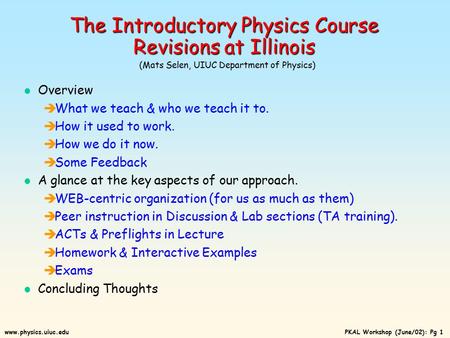 PKAL Workshop (June/02): Pg 1www.physics.uiuc.edu The Introductory Physics Course Revisions at Illinois The Introductory Physics Course Revisions at Illinois.