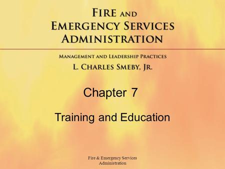 Fire & Emergency Services Administration Chapter 7 Training and Education.