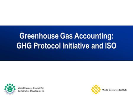 Greenhouse Gas Accounting: GHG Protocol Initiative and ISO World Resources Institute.