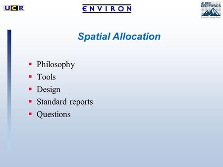 Spatial Allocation  Philosophy  Tools  Design  Standard reports  Questions.