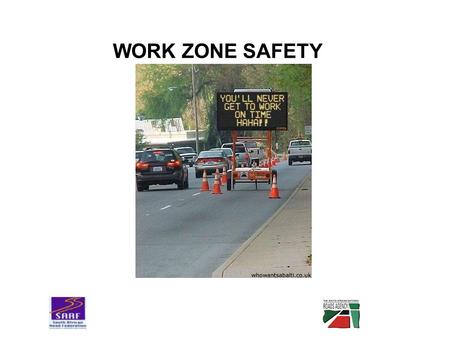 WORK ZONE SAFETY. PURPOSE OF SEMINAR 1.Create awareness 2.Share experiences and ideas 3.Find practical solutions 4.Optimise road construction and road.