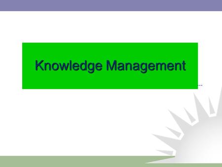 Knowledge Management. Management Training Institute 2 What is Knowledge Management ? Knowledge Management is the systematic management of vital knowledge.