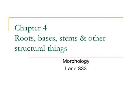 Chapter 4 Roots, bases, stems & other structural things