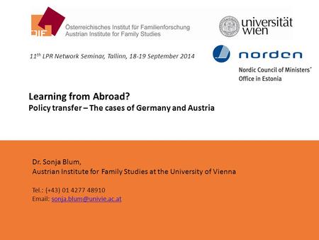 Learning from Abroad? Policy transfer – The cases of Germany and Austria 11 th LPR Network Seminar, Tallinn, 18-19 September 2014 Dr. Sonja Blum, Austrian.
