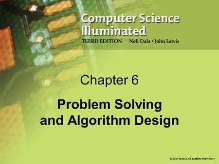 Chapter 6 Problem Solving and Algorithm Design. 2 Chapter Goals Determine whether a problem is suitable for a computer solution Describe the computer.