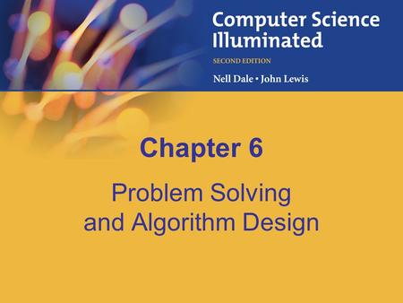 Chapter 6 Problem Solving and Algorithm Design. 6-2 Chapter Goals Determine whether a problem is suitable for a computer solution Describe the computer.