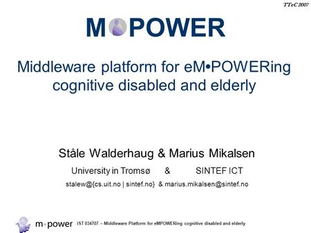IST 034707 – Middleware Platform for eMPOWERing cognitive disabled and elderly TTeC 2007 M POWER Middleware platform for eMPOWERing cognitive disabled.