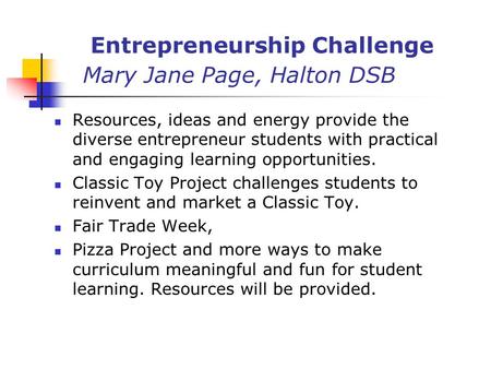 Entrepreneurship Challenge Mary Jane Page, Halton DSB Resources, ideas and energy provide the diverse entrepreneur students with practical and engaging.