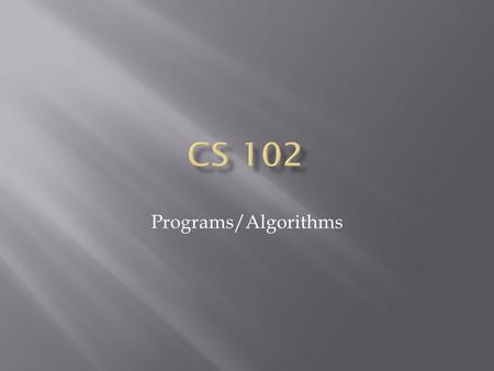 Programs/Algorithms.  Computer Architecture  What is a computer program?  Flow chart  Data states  Data  Variables  History – Why VB?  Procedural.