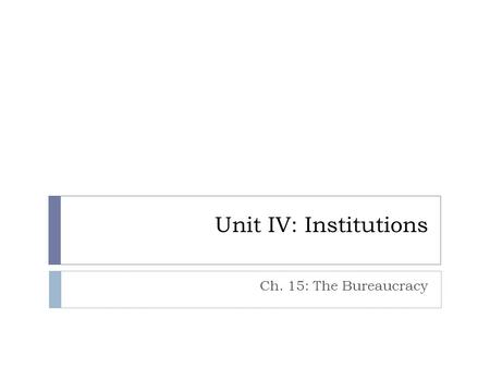 Unit IV: Institutions Ch. 15: The Bureaucracy. Review: Structure of the American Bureaucracy Executive Branch Agencies: 1. White House Office: 2. Executive.