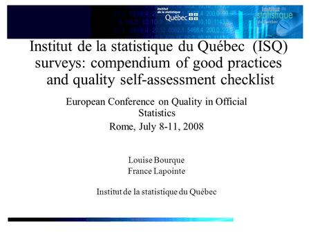 Institut de la statistique du Québec (ISQ) surveys: compendium of good practices and quality self-assessment checklist European Conference on Quality in.