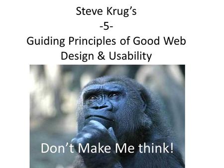 Steve Krug’s -5- Guiding Principles of Good Web Design & Usability