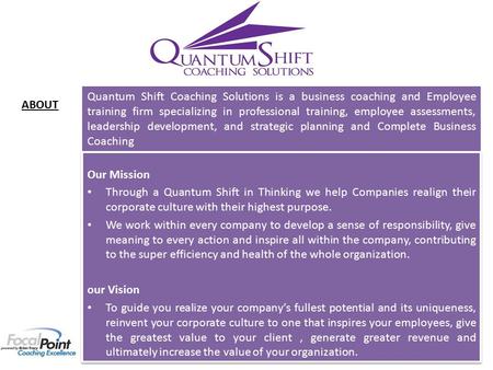 Our Mission Through a Quantum Shift in Thinking we help Companies realign their corporate culture with their highest purpose. We work within every company.