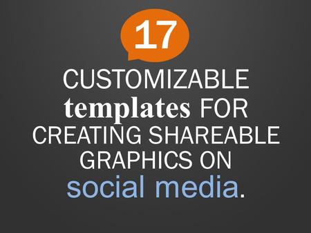 CUSTOMIZABLE templates FOR CREATING SHAREABLE GRAPHICS ON social media. 17.