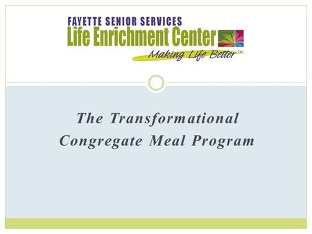 The Transformational Congregate Meal Program. “Good leaders have the courage to create the ‘necessary ending’ and bring about new energy, and a new way,