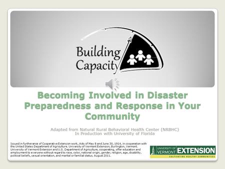 Becoming Involved in Disaster Preparedness and Response in Your Community Adapted from Natural Rural Behavioral Health Center (NRBHC) In Production with.
