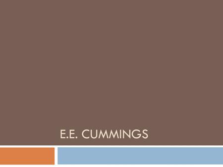 E.E. CUMMINGS.  Born: October 14, 1894 in Cambridge, Massachusetts  Read name is Edward Estlin Cummings  Died September 3, 1962.