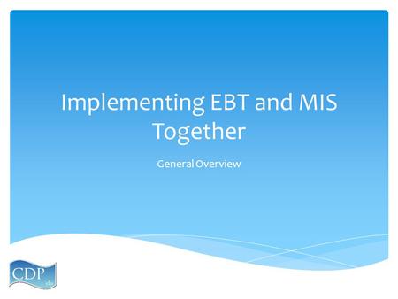 Implementing EBT and MIS Together General Overview.