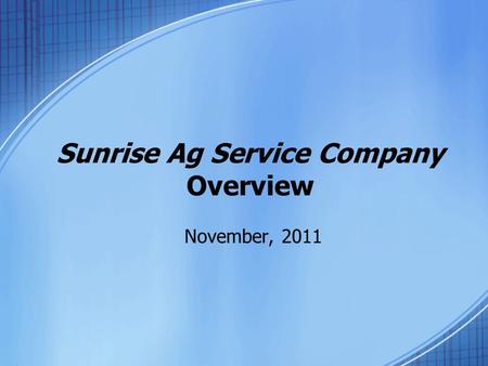 Sunrise Ag Service Company Overview November, 2011.