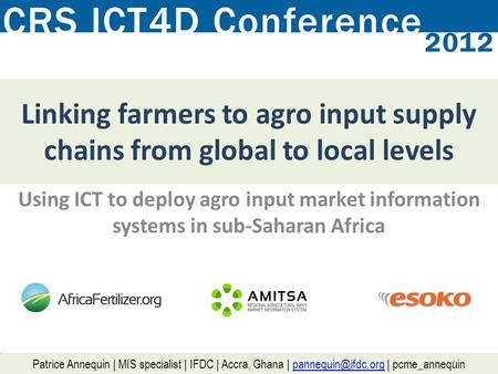 Linking farmers to agro input supply chains from global to local levels Using ICT to deploy agro input market information systems in sub-Saharan Africa.
