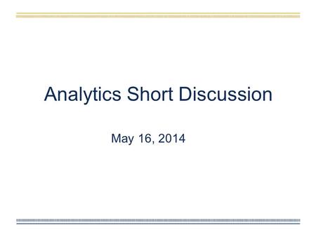 May 16, 2014 Analytics Short Discussion. ECAR Analytics Maturity Index Source: ECAR Analytics Maturity Index, 2012.