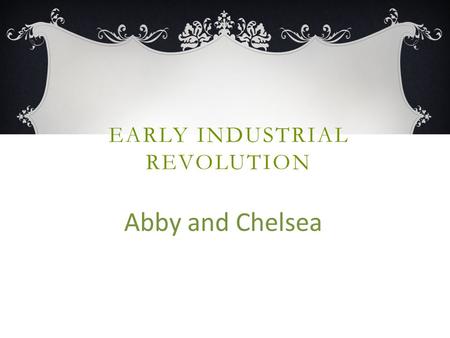 EARLY INDUSTRIAL REVOLUTION Abby and Chelsea. KEY INNOVATIONS AND INVENTIONS 1780: Oliver Evans, built flower mill operated by water-power. 1820: Samuel.