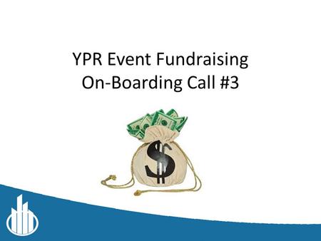 YPR Event Fundraising On-Boarding Call #3. Roll Call: Attendance.