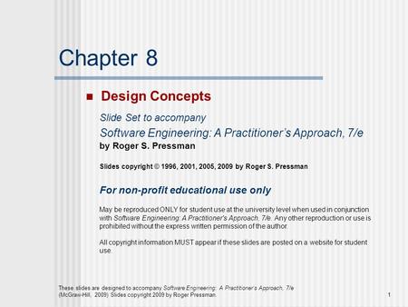 These slides are designed to accompany Software Engineering: A Practitioner’s Approach, 7/e (McGraw-Hill, 2009) Slides copyright 2009 by Roger Pressman.1.