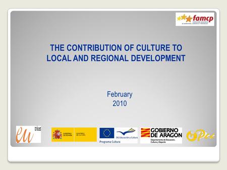 THE CONTRIBUTION OF CULTURE TO LOCAL AND REGIONAL DEVELOPMENT February 2010.