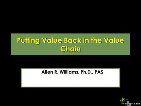 Putting Value Back in the Value Chain Allen R. Williams, Ph.D., PAS.