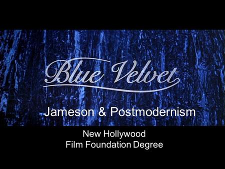 New Hollywood Film Foundation Degree Jameson & Postmodernism.