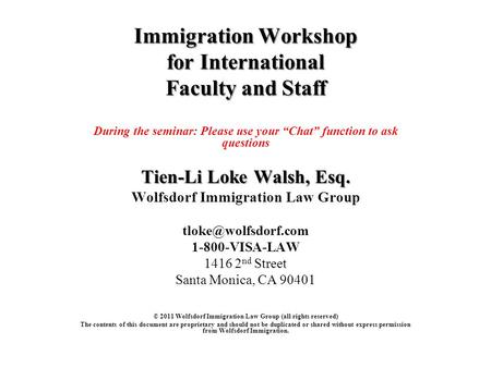Immigration Workshop for International Faculty and Staff During the seminar: Please use your “Chat” function to ask questions Tien-Li Loke Walsh, Esq.