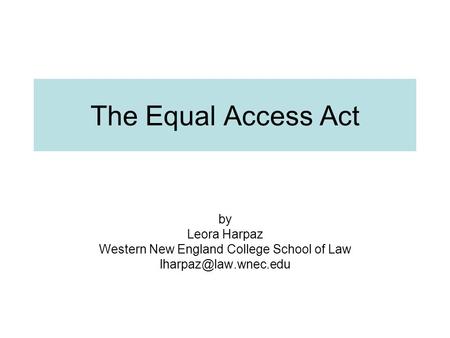 The Equal Access Act by Leora Harpaz Western New England College School of Law
