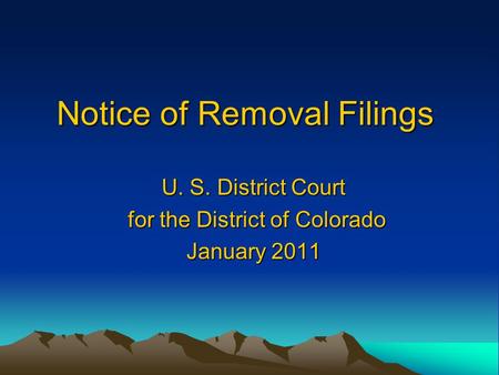 Notice of Removal Filings U. S. District Court for the District of Colorado for the District of Colorado January 2011.