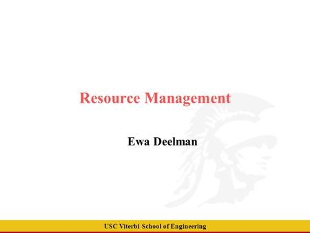 USC Viterbi School of Engineering Ewa Deelman Resource Management.