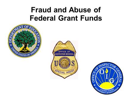 Fraud and Abuse of Federal Grant Funds. Agenda  ED/OIG Organization and Mission  Awareness and Prevention: To define fraud in the context of grant administration.