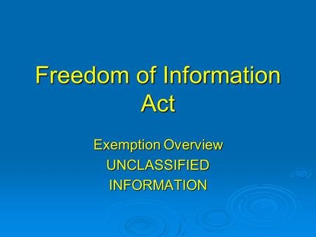 Freedom of Information Act Exemption Overview UNCLASSIFIEDINFORMATION.