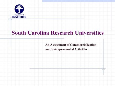South Carolina Research Universities An Assessment of Commercialization and Entrepreneurial Activities.