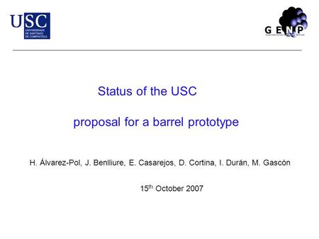 Proposal for a barrel prototype H. Álvarez-Pol, J. Benlliure, E. Casarejos, D. Cortina, I. Durán, M. Gascón Status of the USC 15 th October 2007.