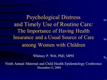 Psychological Distress and Timely Use of Routine Care: The Importance of Having Health Insurance and a Usual Source of Care among Women with Children Whitney.