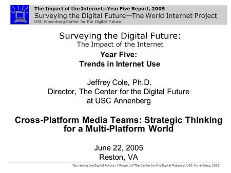 The Impact of the Internet--Year Five Report, 2005 Surveying the Digital Future—The World Internet Project USC Annenberg Center for the Digital Future.