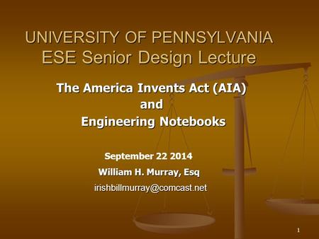 1 UNIVERSITY OF PENNSYLVANIA ESE Senior Design Lecture The America Invents Act (AIA) and Engineering Notebooks Engineering Notebooks September 22 2014.