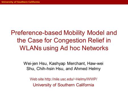 Preference-based Mobility Model and the Case for Congestion Relief in WLANs using Ad hoc Networks Wei-jen Hsu, Kashyap Merchant, Haw-wei Shu, Chih-hsin.