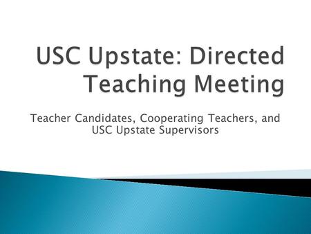 Teacher Candidates, Cooperating Teachers, and USC Upstate Supervisors.
